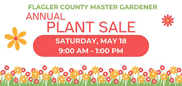 Flagler County Master Gardener Volunteer Plant Sale is Saturday May 18 from 9 a.m. to 1 p.m. at the UF/IFAS Extension Flagler County office, 8400 Picos Road