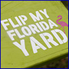 Lime green wooden sign reading Flip My Florida Yard
