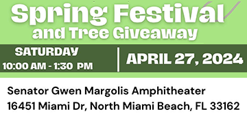 2024 Spring Festival is Saturday from 10 a.m. to 1:30 p.m. at the Senator Swen Margolis Amphitheater in North Miami Beach, Master Gardener Volunteers will be there, tree giveaway to city residents only